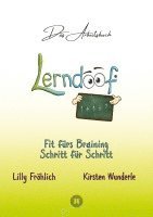Lilly Fröhlich, Kirsten Wunderle - Lerndoof - Das Arbeitsbuch - Mit Spaß und Effektivität zum erfolgreichen Lernen - Lerntechniken, Lerntools und Lerndynamik für Schule, Ausbildung und Studium, Häftad