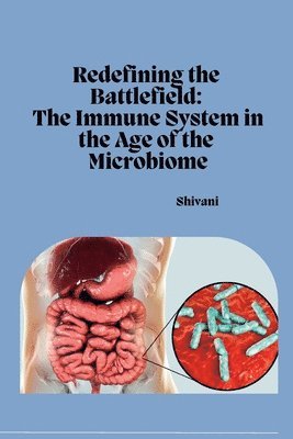 Shivani - Redefining the Battlefield: The Immune System in the Age of the Microbiome, Häftad