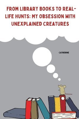Catherine - From Library Books to Real-Life Hunts: My Obsession with Unexplained Creatures, Häftad. Tillgänglighet: Lägg i varukorg