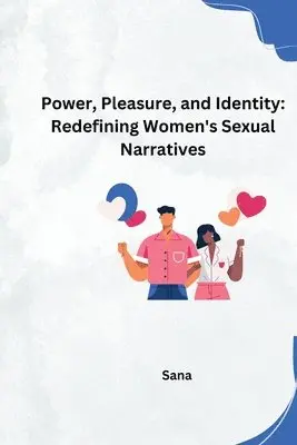 Sana - Power, Pleasure, and Identity: Redefining Women's Sexual Narratives, Häftad. Tillgänglighet: Lägg i varukorg