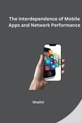 The Interdependence of Mobile Apps and Network Performance