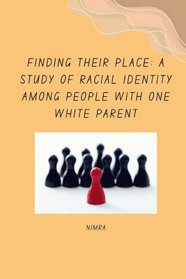 Nimra - Finding Their Place: A Study of Racial Identity Among People with One White Parent, Häftad. Tillgänglighet: Lägg i varukorg