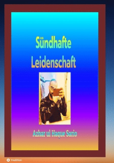 Azhar ul Haque Sario - Sündhafte Leidenschaft, E-bok