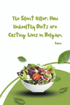 Salina - The Silent Killer: How Unhealthy Diets are Costing Lives in Belgium, Häftad. Tillgänglighet: Lägg i varukorg