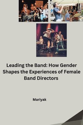 Mariyak - Leading the Band: How Gender Shapes the Experiences of Female Band Directors, Häftad. Tillgänglighet: Lägg i varukorg