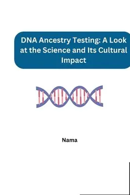 Nama - DNA Ancestry Testing: A Look at the Science and Its Cultural Impact, Häftad. Tillgänglighet: Lägg i varukorg