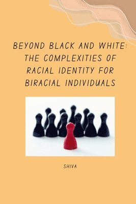 Shiva - Beyond Black and White: The Complexities of Racial Identity for Biracial Individuals, Häftad. Tillgänglighet: Lägg i varukorg