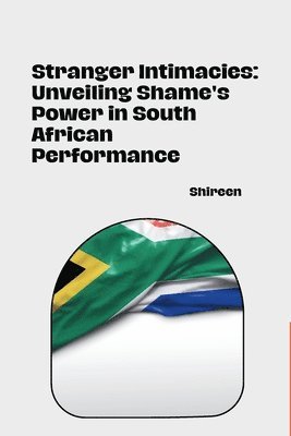 Shireen - Stranger Intimacies: Unveiling Shame's Power in South African Performance, Häftad. Tillgänglighet: Lägg i varukorg