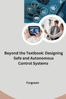 Furguson - Beyond the Textbook: Designing Safe and Autonomous Control Systems, Häftad. Tillgänglighet: Lägg i varukorg