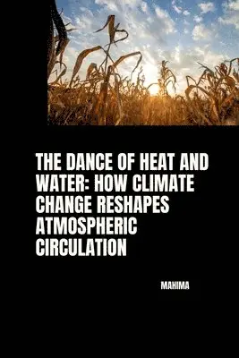 Mahima - The Dance of Heat and Water: How Climate Change Reshapes Atmospheric Circulation, Häftad. Tillgänglighet: Lägg i varukorg