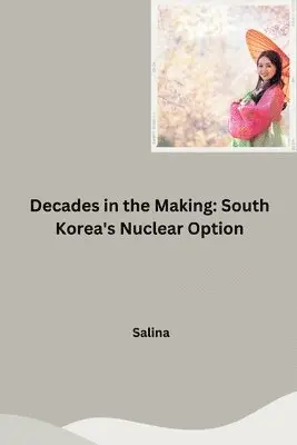 Salina - Decades in the Making: South Korea's Nuclear Option, Häftad. Tillgänglighet: Lägg i varukorg