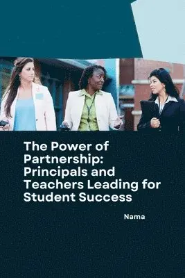Nama - The Power of Partnership: Principals and Teachers Leading for Student Success, Häftad. Tillgänglighet: Lägg i varukorg