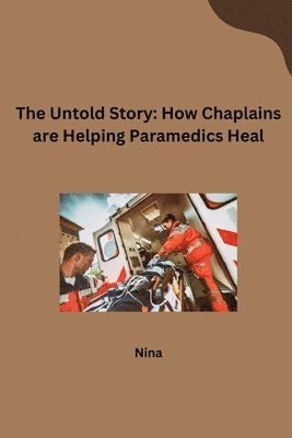 Nina - The Untold Story: How Chaplains are Helping Paramedics Heal, Häftad