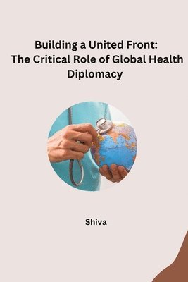 Shiva - Building a United Front: The Critical Role of Global Health Diplomacy, Häftad. Tillgänglighet: Lägg i varukorg