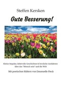 Gute Besserung - Steffen Kersken - 2023: Kleine Impulse, liebevolle Geschichten & herzliche Anekdoten ber das 'Mensch sein' und die Welt- Mit poetisc