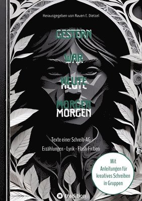 Raven E. Dietzel - Gestern war heute morgen - Erzählungen, Science-Fiction, Lyrik und Flash-Fiction von jungen Talenten: Texte einer Schreib-AG aus Erfurt - mit Anleitun, Häftad. Tillgänglighet: Lägg i varukorg