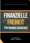 Finanzielle Freiheit f�r Normalverdiener: Leitfaden zu Verm�gensaufbau und Wohlstand