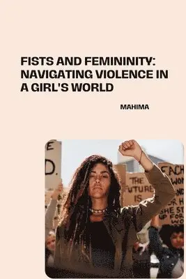 Mahima - Fists and Femininity: Navigating Violence in a Girl's World, Häftad. Tillgänglighet: Lägg i varukorg