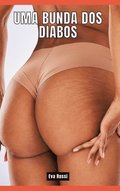 Uma Bunda dos Diabos: Contos de Sexo Expl�cito para Adultos - Portuguese Erotic Stoies for Hetero