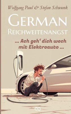 Wolfgang Paul, Stefan Schwunk - German Reichweitenangst: Ach geh´dich wech mit Elektroauto, Häftad