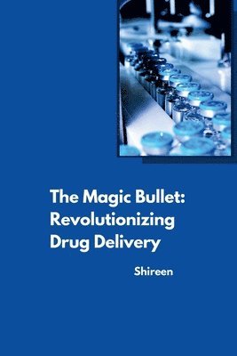 Shireen - The Magic Bullet: Revolutionizing Drug Delivery, Häftad. Tillgänglighet: Lägg i varukorg