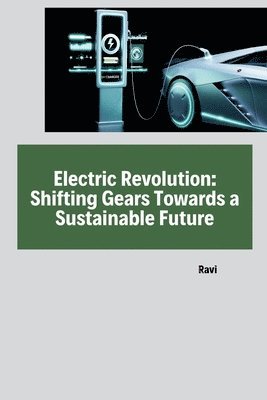 Ravi - Electric Revolution: Shifting Gears Towards a Sustainable Future, Häftad