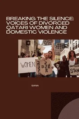 Sana - Breaking the Silence: Voices of Divorced Qatari Women and Domestic Violence, Häftad. Tillgänglighet: Lägg i varukorg