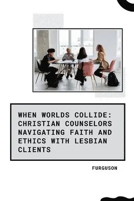Furguson - When Worlds Collide: Christian Counselors Navigating Faith and Ethics with Lesbian Clients, Häftad. Tillgänglighet: Lägg i varukorg