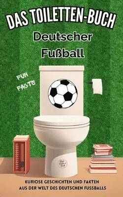 Niels Kreyer - Das Toiletten Buch - Deutscher Fußball: Kuriose Geschichten und Fakten aus der Welt des deutschen Fussballs, Häftad. Tillgänglighet: Lägg i varukorg
