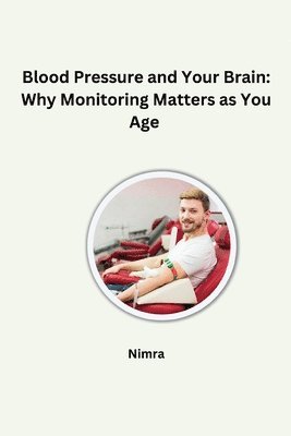 Blood Pressure and Your Brain: Why Monitoring Matters as You Age