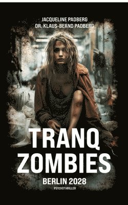 Jacqueline Padberg, Klaus-Bernd Padberg - Tranq zombies: Berlin 2028, Häftad
