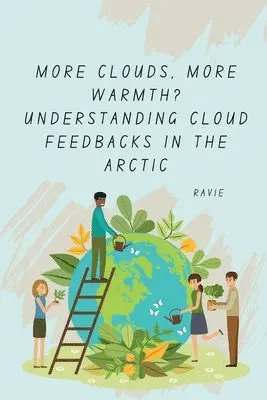 Ravie - More Clouds, More Warmth? Understanding Cloud Feedbacks in the Arctic, Häftad. Tillgänglighet: Lägg i varukorg