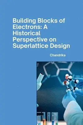 Chandrika - Building Blocks of Electrons: A Historical Perspective on Superlattice Design, Häftad. Tillgänglighet: Lägg i varukorg