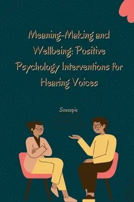 Seusspie - Meaning-Making and Wellbeing: Positive Psychology Interventions for Hearing Voices, Häftad. Tillgänglighet: Lägg i varukorg