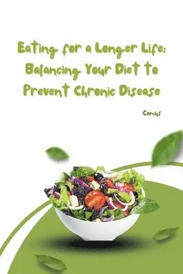 Camus - Eating for a Longer Life: Balancing Your Diet to Prevent Chronic Disease, Häftad. Tillgänglighet: Lägg i varukorg
