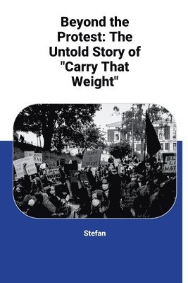 Stefan - Beyond the Protest: The Untold Story of "Carry That Weight", Häftad