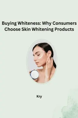 Kry - Buying Whiteness: Why Consumers Choose Skin Whitening Products, Häftad. Tillgänglighet: Lägg i varukorg