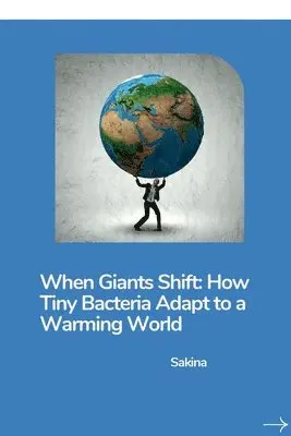 Sakina - When Giants Shift: How Tiny Bacteria Adapt to a Warming World, Häftad. Tillgänglighet: Lägg i varukorg