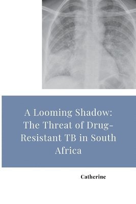 Catherine - A Looming Shadow: The Threat of Drug-Resistant TB in South Africa, Häftad. Tillgänglighet: Lägg i varukorg