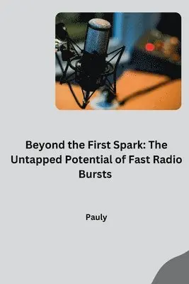 Pauly - Beyond the First Spark: The Untapped Potential of Fast Radio Bursts, Häftad. Tillgänglighet: Lägg i varukorg
