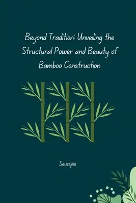 Seusspie - Beyond Tradition: Unveiling the Structural Power and Beauty of Bamboo Construction, Häftad. Tillgänglighet: Lägg i varukorg