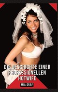 Die Geschichte einer professionellen Hotwife: Geschichten mit explizitem Sex f�r Erwachsene - German Erotic Stories