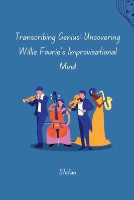 Stefan - Transcribing Genius: Uncovering Willie Fourie's Improvisational Mind, Häftad