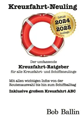 Kreuzfahrt-Neuling (Der umfassende Kreuzfahrt-Ratgeber für alle Kreuzfahrt- und Schiffsneulinge): Mit allen wichtigen Infos von der Routenauswahl bis