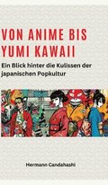 Von Anime bis Yumi Kawaii: Von Anime bis Yumi Kawaii: Ein Blick hinter die Kulissen der japanischen Popkultur
