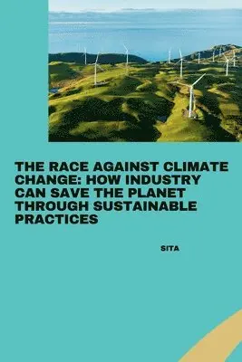 Sita - The Race Against Climate Change: How Industry Can Save the Planet Through Sustainable Practices, Häftad. Tillgänglighet: Lägg i varukorg