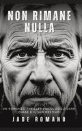 Non Rimane Nulla: Un Romanzo Thriller Psicologico Dark. Chase e il suo Destino.