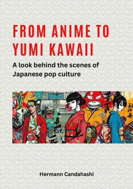 Hermann Candahashi - From Anime to Yumi Kawaii, E-bok