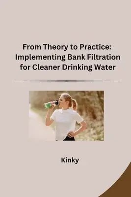 Kinky - From Theory to Practice: Implementing Bank Filtration for Cleaner Drinking Water, Häftad. Tillgänglighet: Lägg i varukorg