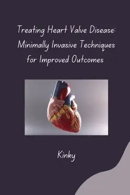 Kinky - Treating Heart Valve Disease: Minimally Invasive Techniques for Improved Outcomes, Häftad. Tillgänglighet: Lägg i varukorg